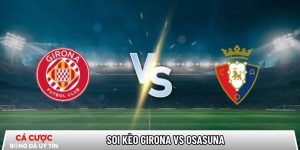 Soi kèo Girona vs Osasuna, 0h30 ngày 11/01 – La Liga tại www.kledingwinkelenonline.nl
